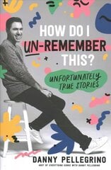 How Do I Un-Remember This?: Unfortunately True Stories kaina ir informacija | Biografijos, autobiografijos, memuarai | pigu.lt