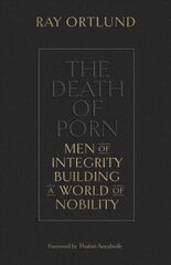 Death of Porn: Men of Integrity Building a World of Nobility kaina ir informacija | Dvasinės knygos | pigu.lt