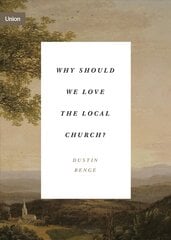 Why Should We Love the Local Church?: The Beauty and Loveliness of the Church kaina ir informacija | Dvasinės knygos | pigu.lt