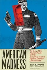 American Madness: The Story of the Phantom Patriot and How Conspiracy Theories Hijacked American Consciousness kaina ir informacija | Socialinių mokslų knygos | pigu.lt