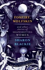 Foxfire, Wolfskin and Other Stories of Shapeshifting Women kaina ir informacija | Fantastinės, mistinės knygos | pigu.lt
