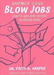 Unfuck Your Blow Jobs: How to Give and Receive Glorious Head kaina ir informacija | Saviugdos knygos | pigu.lt