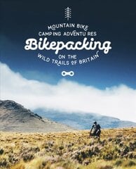 Bikepacking: Mountain Bike Camping Adventures on the Wild Trails of Britain цена и информация | Книги о питании и здоровом образе жизни | pigu.lt