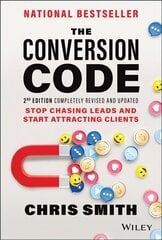 Conversion Code, 2nd Edition: Stop Chasing Lea ds and Start Attracting Clients: Stop Chasing Leads and Start Attracting Clients 2nd Edition kaina ir informacija | Ekonomikos knygos | pigu.lt