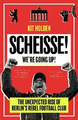 Scheisse! We're Going Up!: The Unexpected Rise of Berlin's Rebel Football Club kaina ir informacija | Knygos apie sveiką gyvenseną ir mitybą | pigu.lt