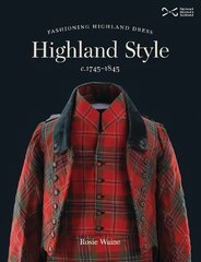 Highland Style: Fashioning Highland dress c. 1745-1845 цена и информация | Исторические книги | pigu.lt