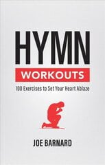 Hymn Workouts: 100 Exercises to Set Your Heart Ablaze цена и информация | Духовная литература | pigu.lt