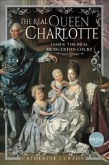 Real Queen Charlotte: Inside the Real Bridgerton Court цена и информация | Биографии, автобиогафии, мемуары | pigu.lt