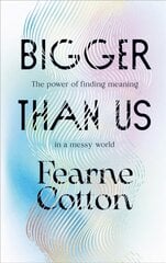 Bigger Than Us: The power of finding meaning in a messy world цена и информация | Самоучители | pigu.lt