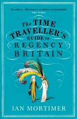 Time Traveller's Guide to Regency Britain: The immersive and brilliant historical guide to Regency Britain kaina ir informacija | Istorinės knygos | pigu.lt