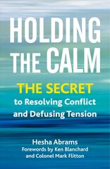 Holding the Calm: The Secret to Resolving Conflict and Diffusing Tension kaina ir informacija | Ekonomikos knygos | pigu.lt