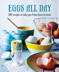 Eggs All Day: 100 Recipes to Take You from Dawn to Dusk kaina ir informacija | Receptų knygos | pigu.lt