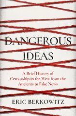 Dangerous Ideas: A Brief History of Censorship in the West, from the Ancients to Fake News kaina ir informacija | Istorinės knygos | pigu.lt