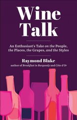 Wine Talk: An Enthusiast's Take on the People, the Places, the Grapes, and the Styles цена и информация | Книги рецептов | pigu.lt