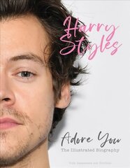 Harry Styles: Adore You: The Illustrated Biography цена и информация | Книги об искусстве | pigu.lt