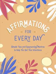 Affirmations for Every Day: Simple Tips and Empowering Mantras to Help You Set Your Intentions kaina ir informacija | Enciklopedijos ir žinynai | pigu.lt