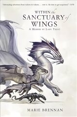 Within the Sanctuary of Wings: A Memoir by Lady Trent kaina ir informacija | Fantastinės, mistinės knygos | pigu.lt