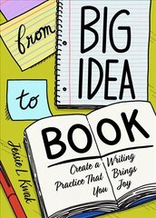 From Big Idea To Book: Create a Writing Practice That Brings You Joy цена и информация | Пособия по изучению иностранных языков | pigu.lt