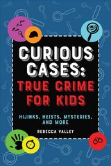 Curious Cases: True Crime For Kids: Hijinks, Heists, Mysteries, and More цена и информация | Книги для подростков  | pigu.lt