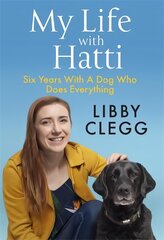 My Life with Hatti: Six Years With A Dog Who Does Everything kaina ir informacija | Saviugdos knygos | pigu.lt