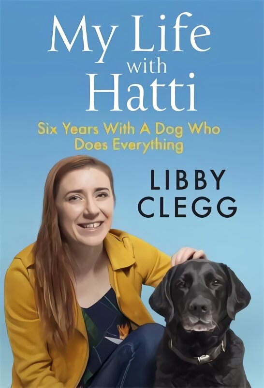 My Life with Hatti: Six Years With A Dog Who Does Everything kaina ir informacija | Saviugdos knygos | pigu.lt