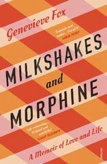 Milkshakes and Morphine: A Memoir of Love and Life kaina ir informacija | Biografijos, autobiografijos, memuarai | pigu.lt