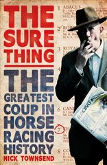 Sure Thing: The Greatest Coup in Horse Racing History цена и информация | Биографии, автобиогафии, мемуары | pigu.lt