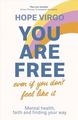 You Are Free (Even If You Don't Feel Like It): Mental health, faith and finding your way цена и информация | Самоучители | pigu.lt