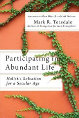 Participating in Abundant Life - Holistic Salvation for a Secular Age: Holistic Salvation for a Secular Age kaina ir informacija | Dvasinės knygos | pigu.lt