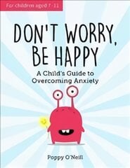 Don't Worry, Be Happy: A Child's Guide to Overcoming Anxiety цена и информация | Книги для подростков  | pigu.lt