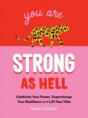 You Are Strong as Hell: Words to Help You Celebrate Your Power, Supercharge Your Resilience and Lift Your Vibe цена и информация | Самоучители | pigu.lt