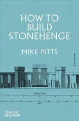 How to Build Stonehenge: 'A gripping archaeological detective story' The Sunday Times цена и информация | Исторические книги | pigu.lt