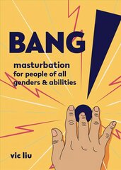 Bang!: Masturbation for People of All Genders and Abilities kaina ir informacija | Saviugdos knygos | pigu.lt