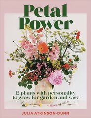 Petal Power: 12 Plants With Personality To Grow for the Garden and Vase цена и информация | Книги о садоводстве | pigu.lt