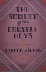 Society of the Crossed Keys: Selections from the Writings of Stefan Zweig, Inspirations for The Grand Budapest Hotel kaina ir informacija | Fantastinės, mistinės knygos | pigu.lt