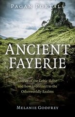 Pagan Portals - Ancient Fayerie - Stories of the Celtic Sidhe and how to connect to the Otherworldly Realms цена и информация | Духовная литература | pigu.lt