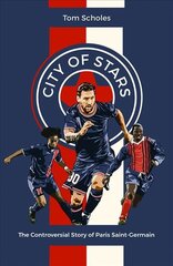 City of Stars: The Controversial Story of Paris Saint-Germain цена и информация | Книги о питании и здоровом образе жизни | pigu.lt