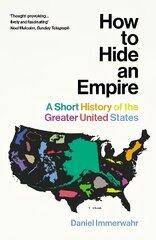 How to Hide an Empire: A Short History of the Greater United States kaina ir informacija | Istorinės knygos | pigu.lt