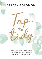 Tap to Tidy: Organising, Crafting & Creating Happiness in a Messy World kaina ir informacija | Saviugdos knygos | pigu.lt