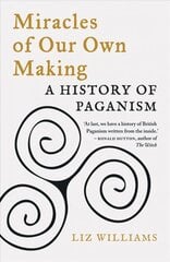 Miracles of Our Own Making: A History of Paganism цена и информация | Исторические книги | pigu.lt