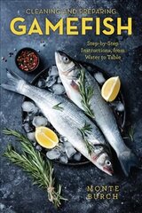 Cleaning and Preparing Gamefish: Step-by-Step Instructions, from Water to Table цена и информация | Книги рецептов | pigu.lt