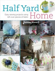 Half Yard (TM) Home: Easy Sewing Projects Using Left-Over Pieces of Fabric kaina ir informacija | Knygos apie sveiką gyvenseną ir mitybą | pigu.lt