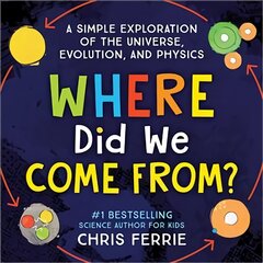 Where Did We Come From?: A simple exploration of the universe, evolution, and physics цена и информация | Книги для подростков  | pigu.lt