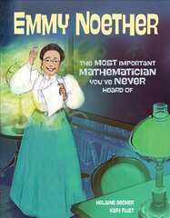 Emmy Noether: The Most Important Mathematician You've Never Heard Of цена и информация | Книги для малышей | pigu.lt