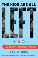 Kids Are All Left: How Young Voters Will Unite America kaina ir informacija | Socialinių mokslų knygos | pigu.lt