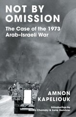 Not by Omission: The Case of the 1973 Arab-Israeli War kaina ir informacija | Istorinės knygos | pigu.lt