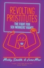 Revolting Prostitutes: The Fight for Sex Workers' Rights kaina ir informacija | Socialinių mokslų knygos | pigu.lt