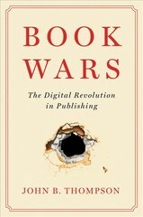 Book Wars: The Digital Revolution in Publishing цена и информация | Книги по социальным наукам | pigu.lt