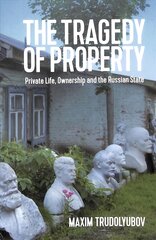 Tragedy of Property: Private Life, Ownership and the Russian State цена и информация | Книги по социальным наукам | pigu.lt