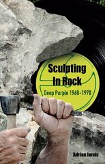 Sculpting In Rock: Deep Purple 1968-70 kaina ir informacija | Knygos apie meną | pigu.lt